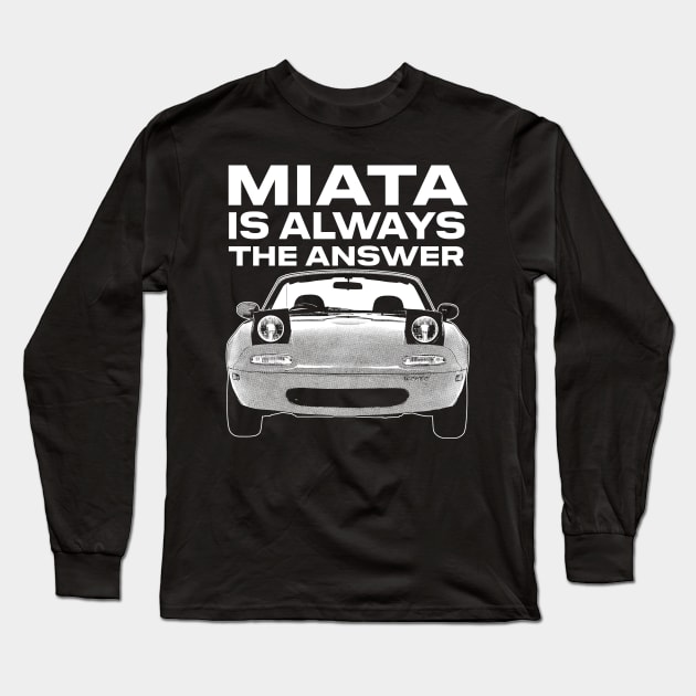 Miata Is Always The Answer Long Sleeve T-Shirt by DankFutura